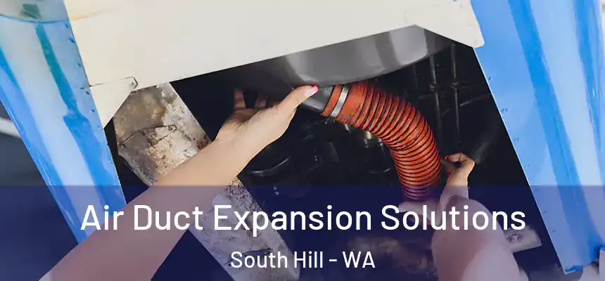  Air Duct Expansion Solutions South Hill - WA
