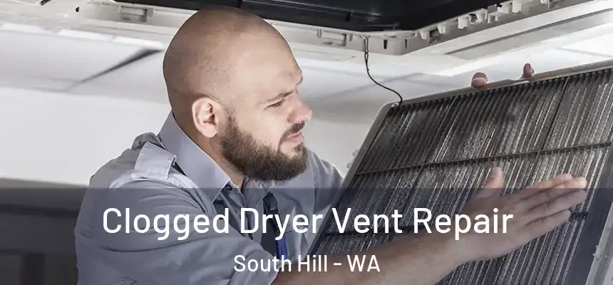 Clogged Dryer Vent Repair South Hill - WA