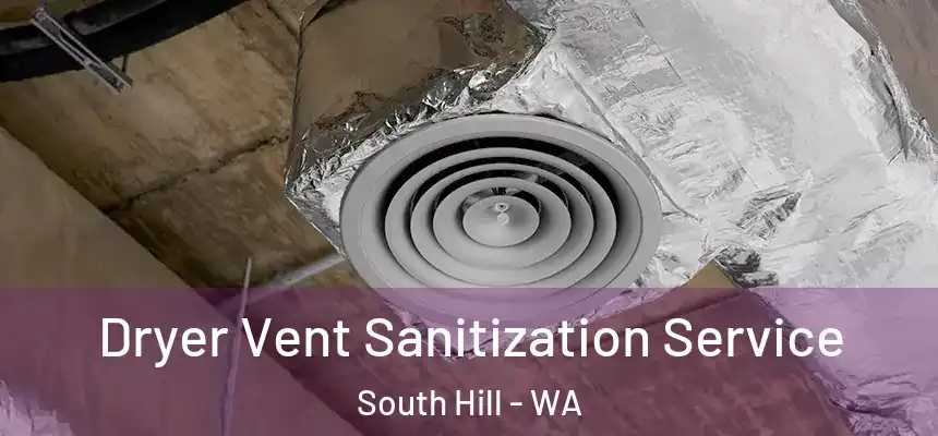  Dryer Vent Sanitization Service South Hill - WA