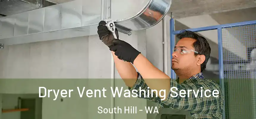 Dryer Vent Washing Service South Hill - WA