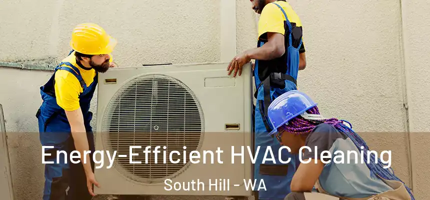  Energy-Efficient HVAC Cleaning South Hill - WA