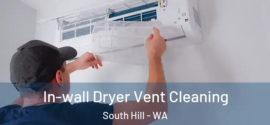 In-wall Dryer Vent Cleaning South Hill - WA
