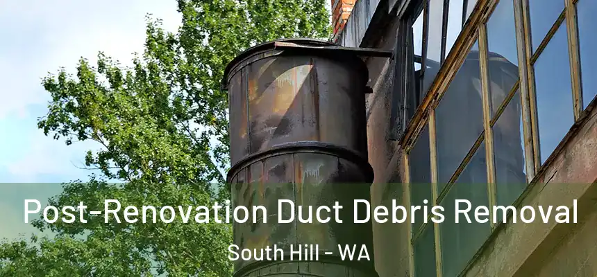  Post-Renovation Duct Debris Removal South Hill - WA