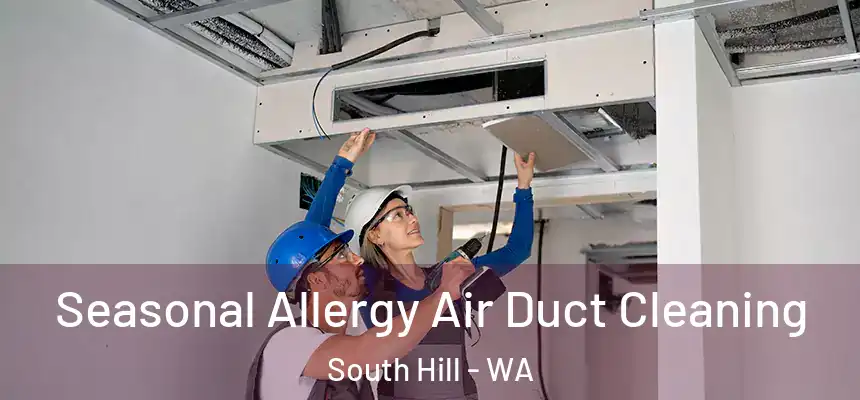  Seasonal Allergy Air Duct Cleaning South Hill - WA
