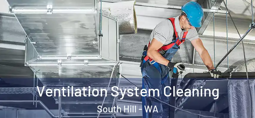 Ventilation System Cleaning South Hill - WA